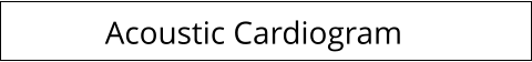 Acoustic Cardiogram