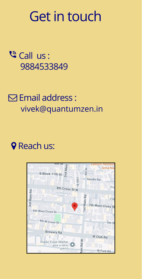 Get in touch  Call  us :       9884533849  Email address :       vivek@quantumzen.in  Reach us: