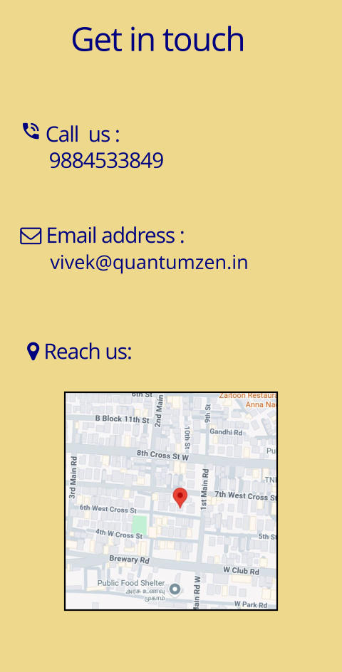 Get in touch  Call  us :       9884533849  Email address :       vivek@quantumzen.in  Reach us: