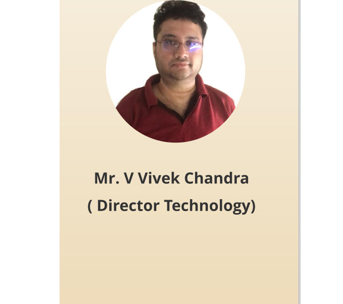 Mr. V Vivek Chandra ( Director Technology)